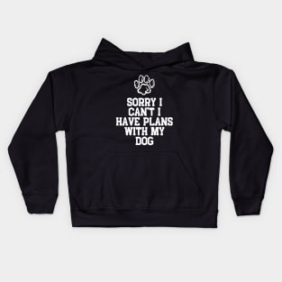 Cool Funny Sorry I Can't I Have Plans With My Dog Kids Hoodie
